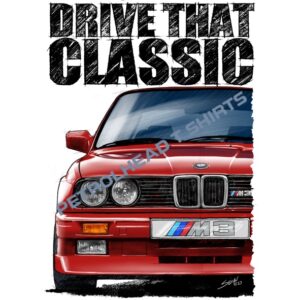 T Shirt Drive that Classic E30 BMW M3